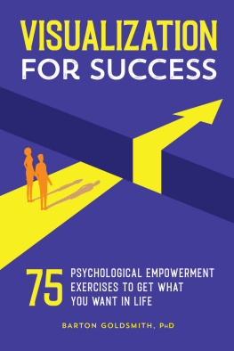 Barton Goldsmith - Visualization for Success: 75 Psychological Empowerment Exercises to Get What You Want in Life