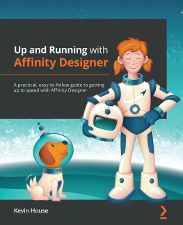 Kevin House - Up and Running with Affinity Designer: A practical, easy-to-follow guide to getting up to speed with Affinity Designer