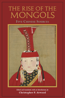 Christopher P. Atwood - The Rise of the Mongols: Five Chinese Sources