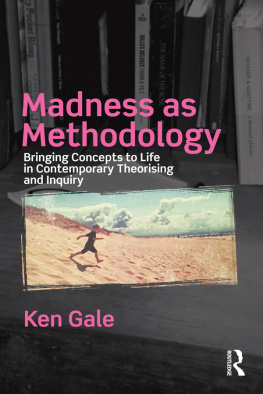 Ken Gale - Madness as Methodology: Bringing Concepts to Life in Contemporary Theorising and Inquiry