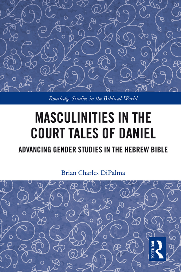 Masculinities in the Court Tales of Daniel This volume is among the first to - photo 1