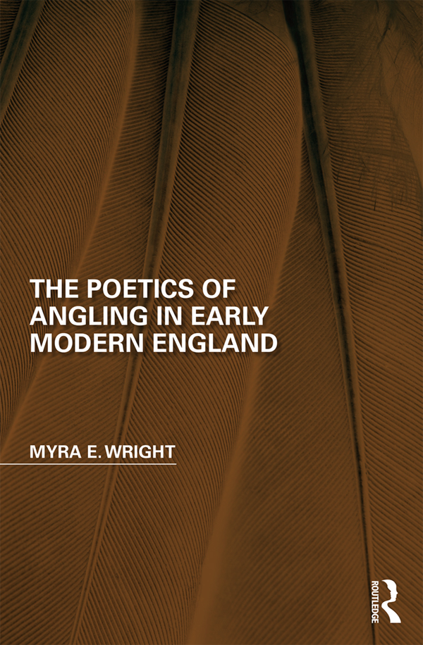 The Poetics of Angling in Early Modern England Myra E Wright takes ecocritical - photo 1