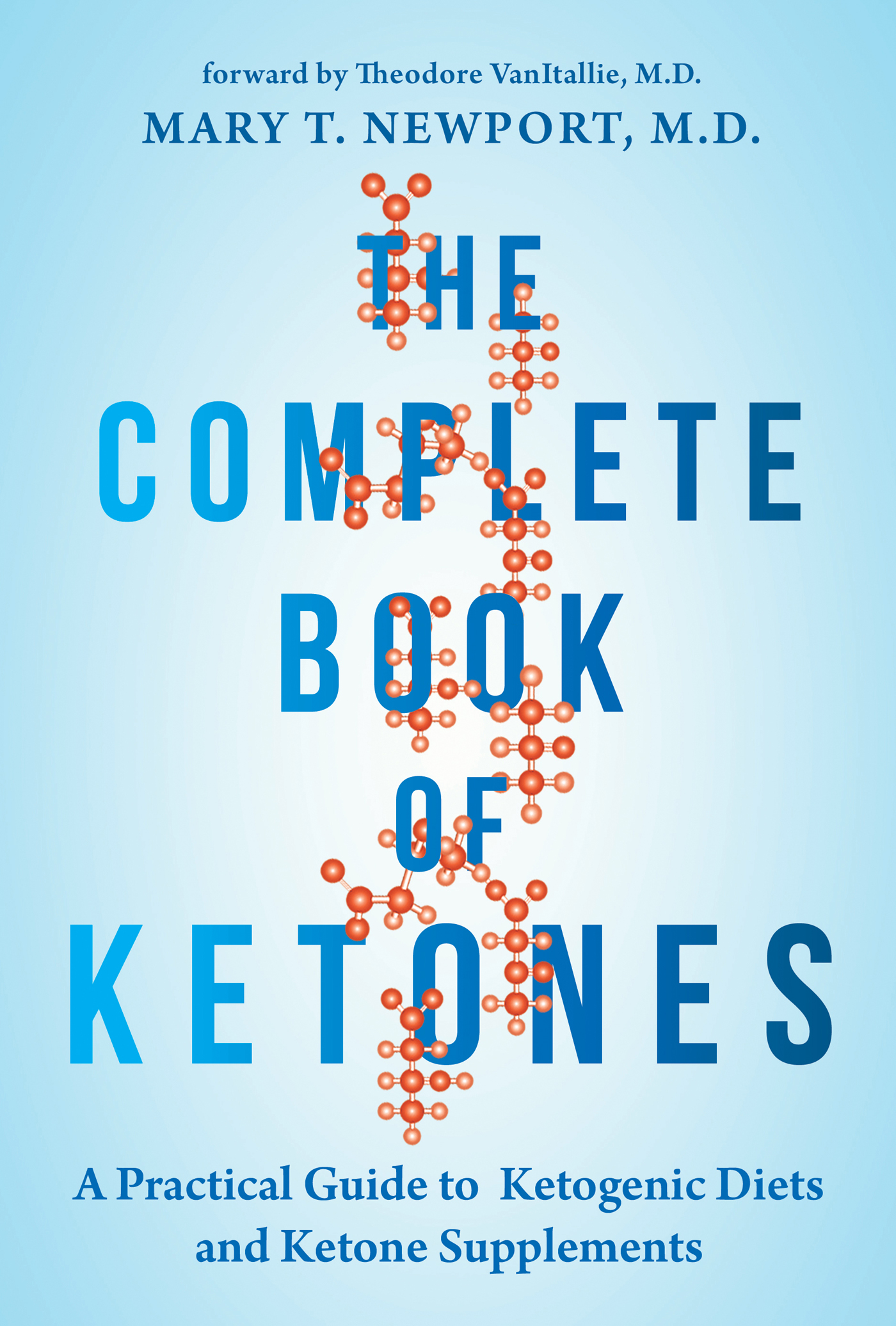 THE COMPLETE BOOK OF KETONES A Practical Guide to Ketogenic Diets and Ketone - photo 1