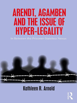 Kathleen R. Arnold Arendt, Agamben and the Issue of Hyper-Legality