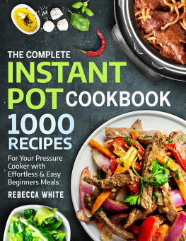White - The Complete Instant Pot Cookbook 1000 Recipes: For Your Pressure Cooker With Effortless And Easy Beginners Meals