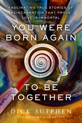 Dick Sutphen - You Were Born Again to Be Together: Fascinating True Stories of Reincarnation That Prove Love Is Immortal