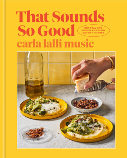 Carla Lalli Music That Sounds So Good: 100 Real-Life Recipes for Every Day of the Week: A Cookbook