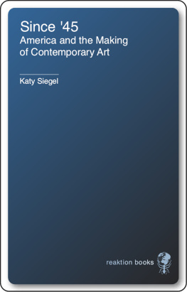 Katy Siegel Since 45: America and the Making of Contemporary Art