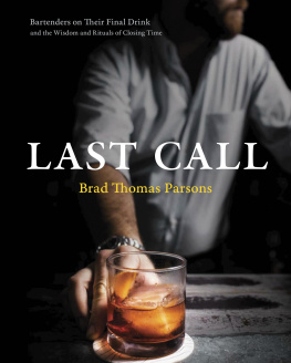 Brad Thomas Parsons - Last Call: Bartenders on Their Final Drink and the Wisdom and Rituals of Closing Time