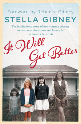 Stella Gibney It Will Get Better: The inspirational true story of one womans courage to overcome abuse, loss and heartache to create a better life