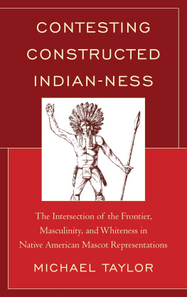 Michael Taylor - Contesting Constructed Indian-ness: The Intersection of the Frontier, Masculinity, and Whiteness in Native American Mascot Representations