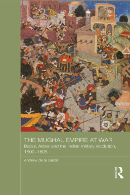 Andrew de la Garza The Mughal Empire at War (Asian States and Empires)