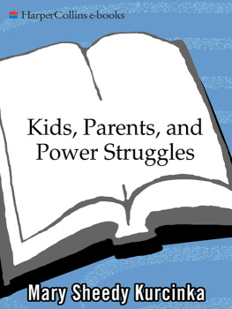 Mary Sheedy Kurcinka - Kids, Parents, and Power Struggles: Raising Children to be More Caring and C
