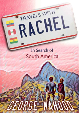 George Mahood Travels with Rachel: In Search of South America