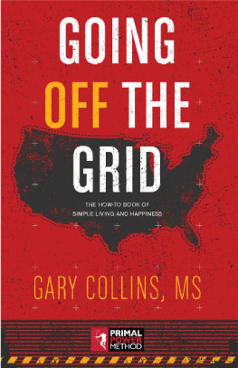 Gary Collins - Going Off The Grid: The How-To Book Of Simple Living And Happiness (Off The Grid Series 1)