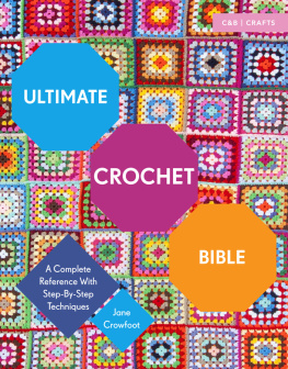 Jane Crowfoot - Ultimate Crochet Bible : A Complete Reference with Step-by-Step Techniques