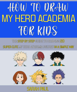 Sarah Paul How To Draw My Hero Academia Characters: The Step by step Guide To Drawing 20 Super Cute My Hero Academia Figures In A Simple Way.