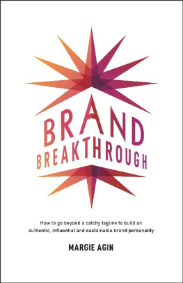 Margie Agin - Brand Breakthrough: How to Go Beyond a Catchy Tagline to Build an Authentic, Influential and Sustainable Brand Personality