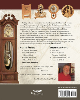 John A. Nelson - Complete Guide to Making Wooden Clocks, 3rd Edition: 37 Woodworking Projects for Traditional, Shaker & Contemporary Designs (Fox Chapel Publishing) Includes Plans for Grandfather, Mantel & Desk Clocks
