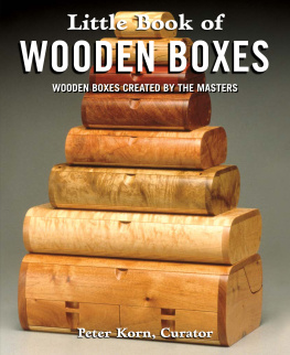 Peter Korn - Little Book of Wooden Boxes: Wooden Boxes Created by the Masters (Fox Chapel Publishing) Featuring 31 of Todays Finest Woodworkers & Artisans with Profiles, Insights, and Studio-Quality Photos