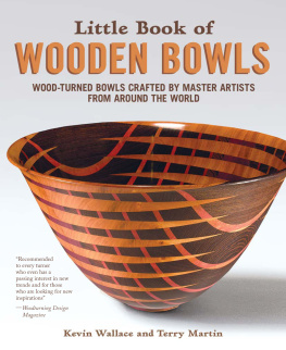 Kevin Wallace Little Book of Wooden Bowls: Wood-Turned Bowls Crafted by Master Artists from Around the World (Fox Chapel Publishing) Profiles of 31 Fine Woodturners & Artists and Studio-Quality Photos of Their Work