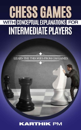 Karthik PM Chess Games With Conceptual Explanations For Intermediate Players: Learn the theories from GM games.