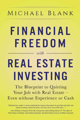 Michael Blank Financial Freedom with Real Estate Investing: The Blueprint To Quitting Your Job With Real Estate - Even Without Experience Or Cash