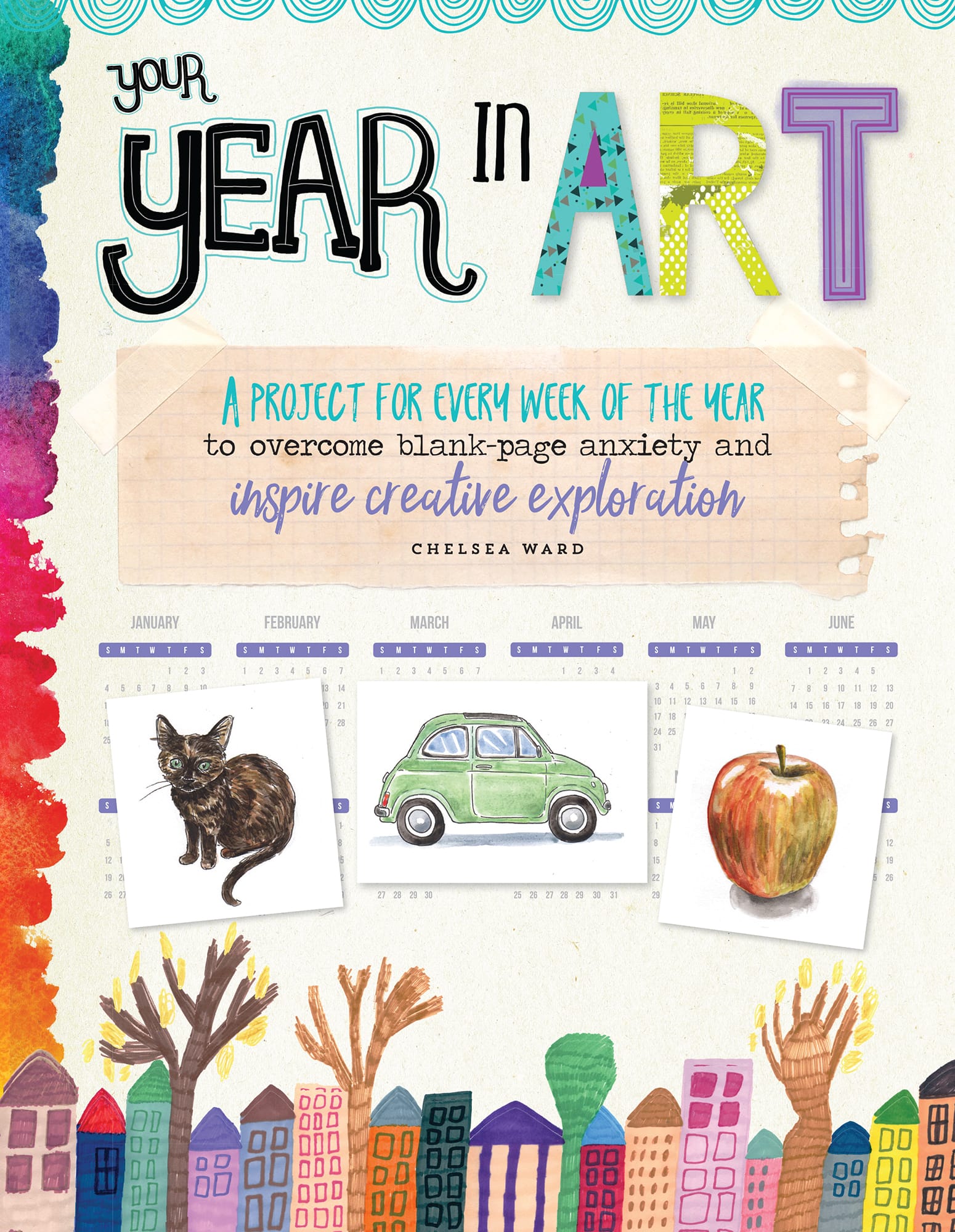 Your Year in Art A Project for Every Week of the Year to Overcome Blank-Page Anxiety and Inspire Creative Exploration - image 1