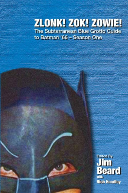 Jim Beard ZLONK! ZOK! ZOWIE! The Subterranean Blue Grotto Guide to Batman 66 - Season One