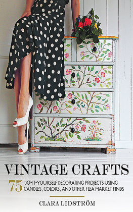 Clara Lidstrom Vintage Crafts: 75 Do-It-Yourself Decorating Projects Using Candles, Colors, and Other Flea Market Finds