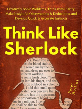 Peter Hollins - Think Like Sherlock: Creatively Solve Problems, Think with Clarity, Make Insightful Observations & Deductions, and Develop Quick & Accurate Instincts