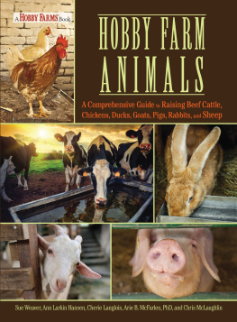 Sue Weaver - Hobby Farm Animals: A Comprehensive Guide to Raising Chickens, Ducks, Rabbits, Goats, Pigs, Sheep, and Cattle