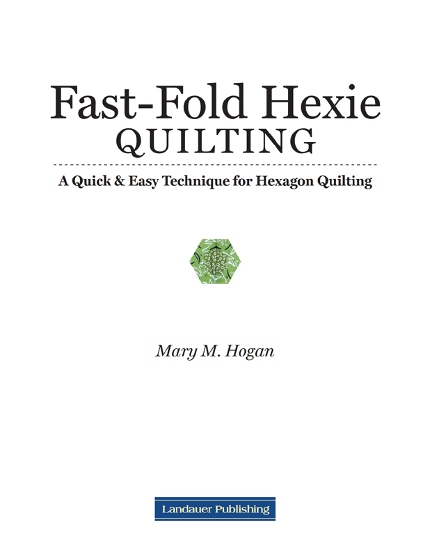 Fast-Fold Hexie Quilting Landauer Publishing wwwlandauerpubcom is an - photo 2