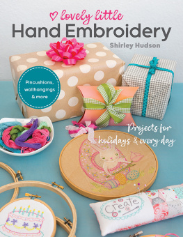 Shirley Hudson Lovely Little Hand Embroidery: Projects for Holidays & Every Day
