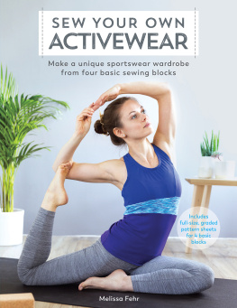 Melissa Fehr - Sew Your Own Activewear: Make a Unique Sportswear Wardrobe from Four Basic Sewing Blocks