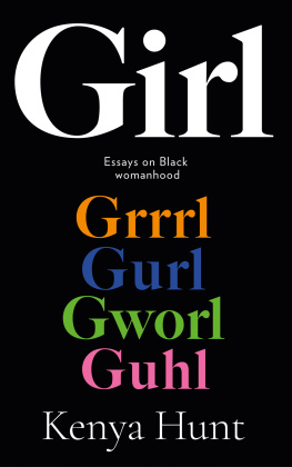 Kenya Hunt Girl Gurl Grrrl: On Womanhood and Belonging in the Age of Black Girl Magic