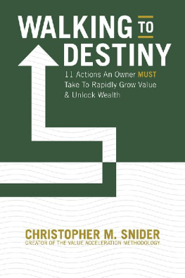 Christopher M. Snider - Walking to Destiny: 11 Actions An Owner MUST Take to Rapidly Grow Value & Unlock Wealth