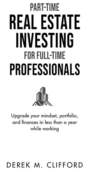 Part-Time Real Estate Investing for Full-Time Professionals Copyright 2020 by - photo 1