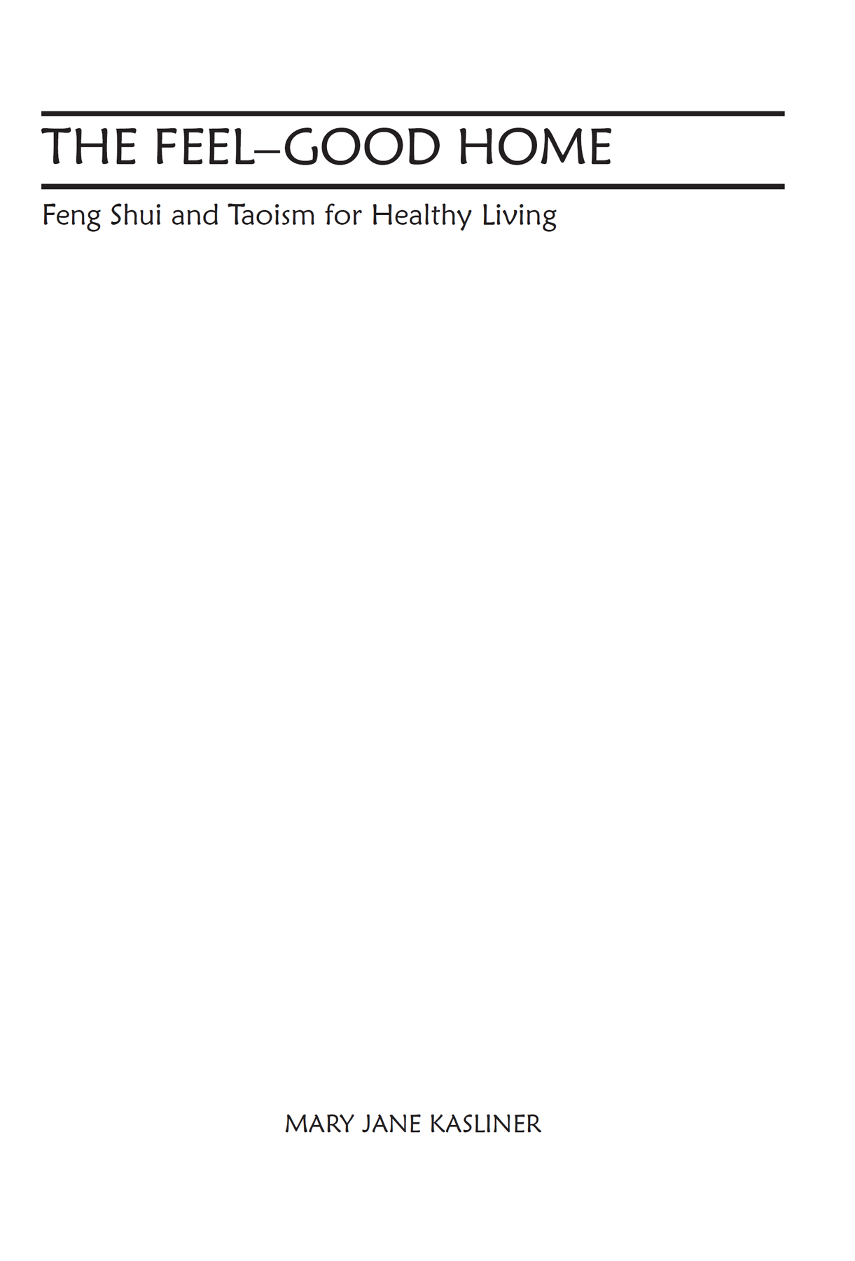 THE FEELGOOD HOME Feng Shui and Taoism for Healthy Living Mary Jane Kasliner - photo 1