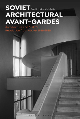 Danilo Udovicki-Selb - Soviet Architectural Avant-Gardes: Architecture and Stalin’s Revolution from Above, 1928-1938