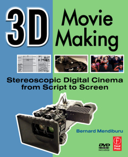 Bernard Mendiburu 3D Movie Making: Stereoscopic Digital Cinema from Script to Screen