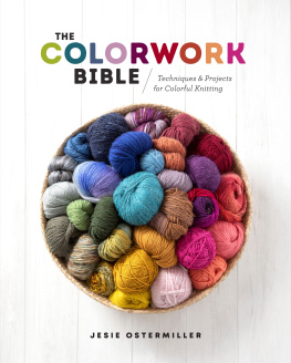 Jesie Ostermiller - The colorwork bible : Techniques and Projects for Colorful Knitting