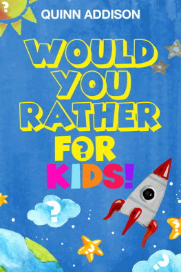 Quinn Addison Would You Rather for Kids!: 200 Funny and Silly ‘Would You Rather Questions’ for Long Car Rides (Travel Games for Kids Ages 6-12)