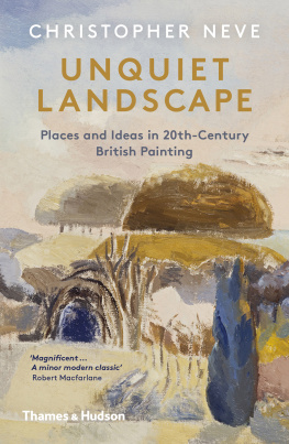 CHRISTOPHER NEVE UNQUIET LANDSCAPE places and ideas in twentieth -century british painting.