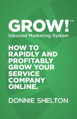 Donnie R. Shelton - Grow! Inbound Marketing System: How to rapidly and profitably grow your service company online