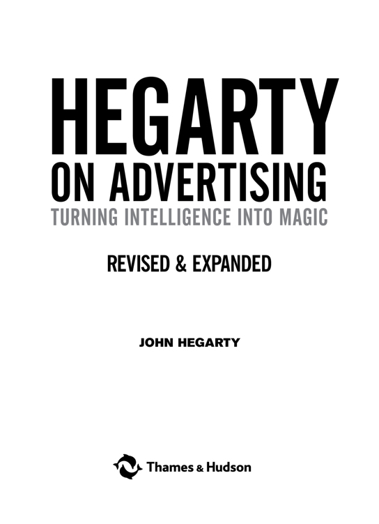 About the Author John Hegarty is one of the worlds most celebrated advertising - photo 2