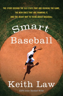Keith Law Smart Baseball: Why Pitching Wins Are for Losers, Batting Average is for Suckers, and Saves Dont Mean S***