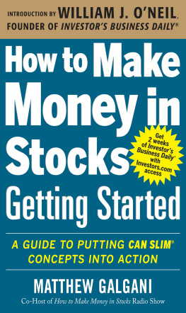 Matthew Galgani - How to Make Money in Stocks Getting Started: A Guide to Putting Can Slim Concepts Into Action