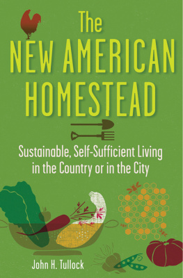 John H. Tullock - The New American Homestead: Sustainable, Self-Sufficient Living in the Country or in the City