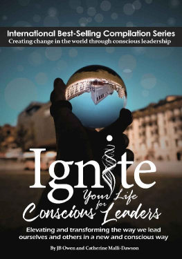 J.B. Owen Ignite Your Life for Conscious Leaders: Elevating and transforming the way we lead ourselves and others in a new and conscious way